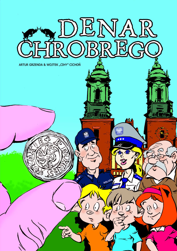 Okładka komiksu Denar Chrobrego przedstawiająca zabytkową monetę trzymaną w palcach na którą patrzy trójka dzieci, starszy mężczyzna oraz policjantka i policjant.
